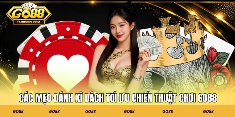 Các mẹo đánh xì dách tối ưu chiến thuật chơi GO88