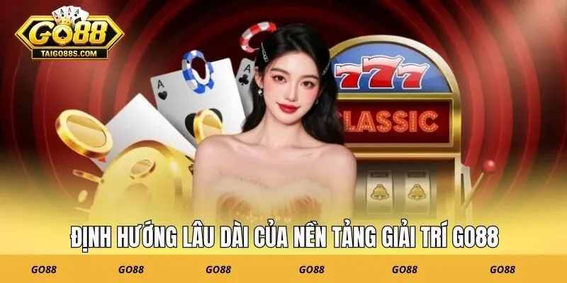 Định hướng lâu dài của nền tảng giải trí GO88