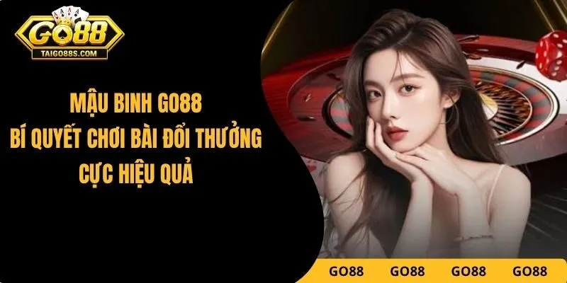 Mậu Binh GO88 - Bí Quyết Chơi Bài Đổi Thưởng Cực Hiệu Quả