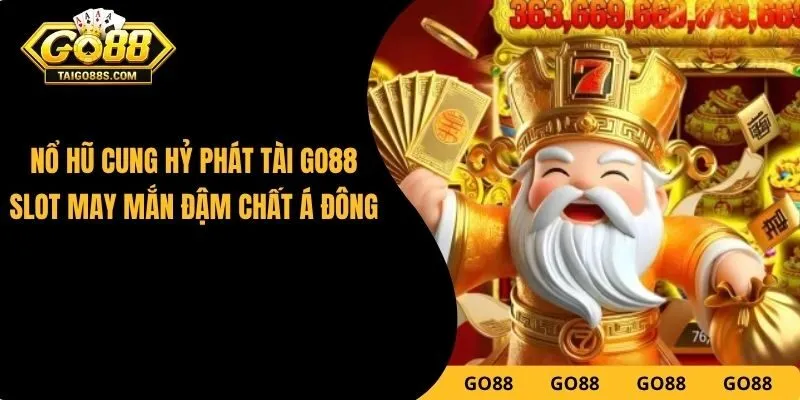 Nổ Hũ Cung Hỷ Phát Tài GO88 – Slot May Mắn Đậm Chất Á Đông
