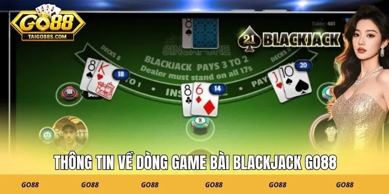 Thông tin về dòng game bài Blackjack GO88