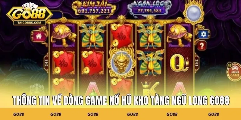 Thông tin về dòng game nổ hũ kho tàng ngũ long GO88