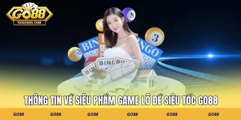 Thông tin về siêu phẩm game lô đề siêu tốc GO88
